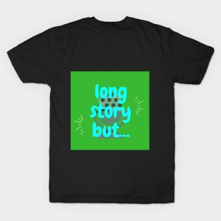 Long Story But T-Shirt